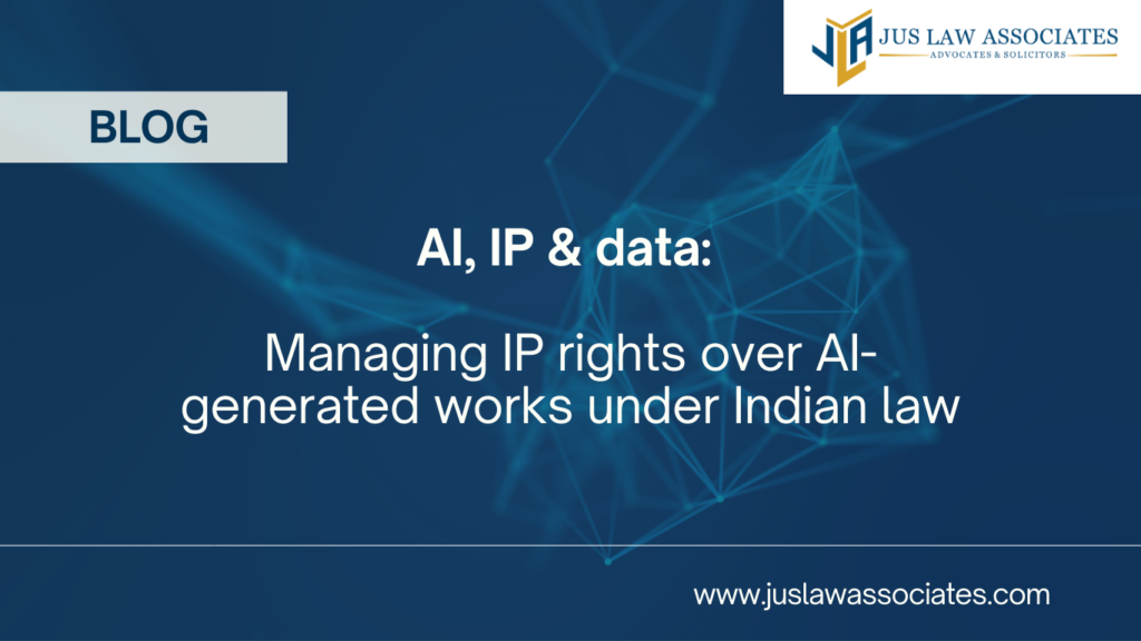 AI, IP & data: managing IP rights over AI-generated works under Indian law