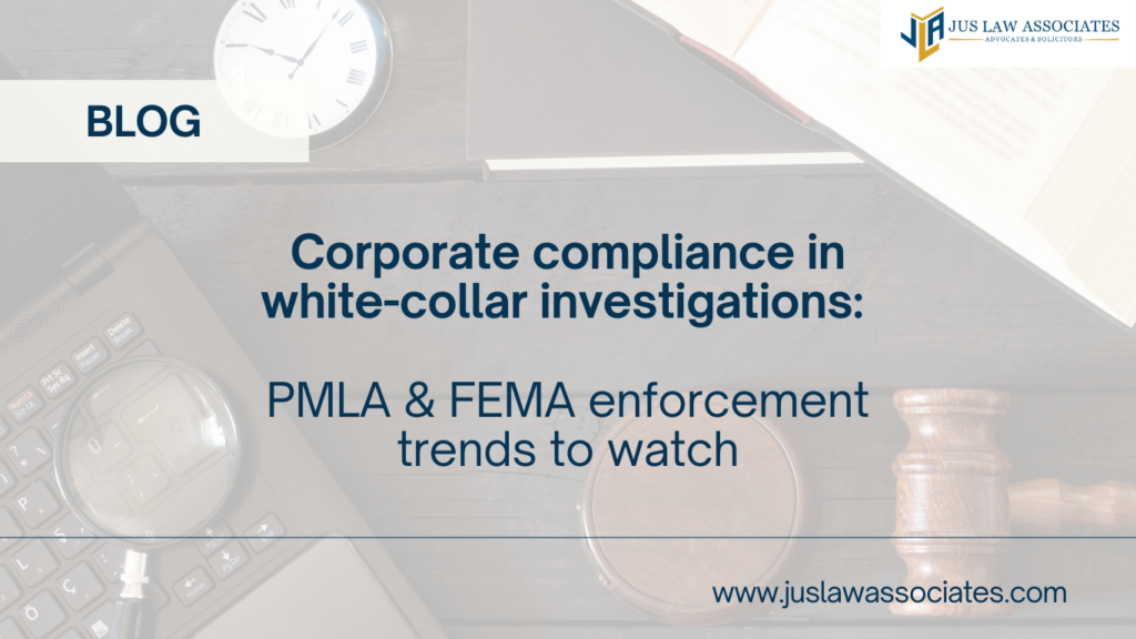 Corporate compliance in white-collar investigations: PMLA & FEMA enforcement trends to watch