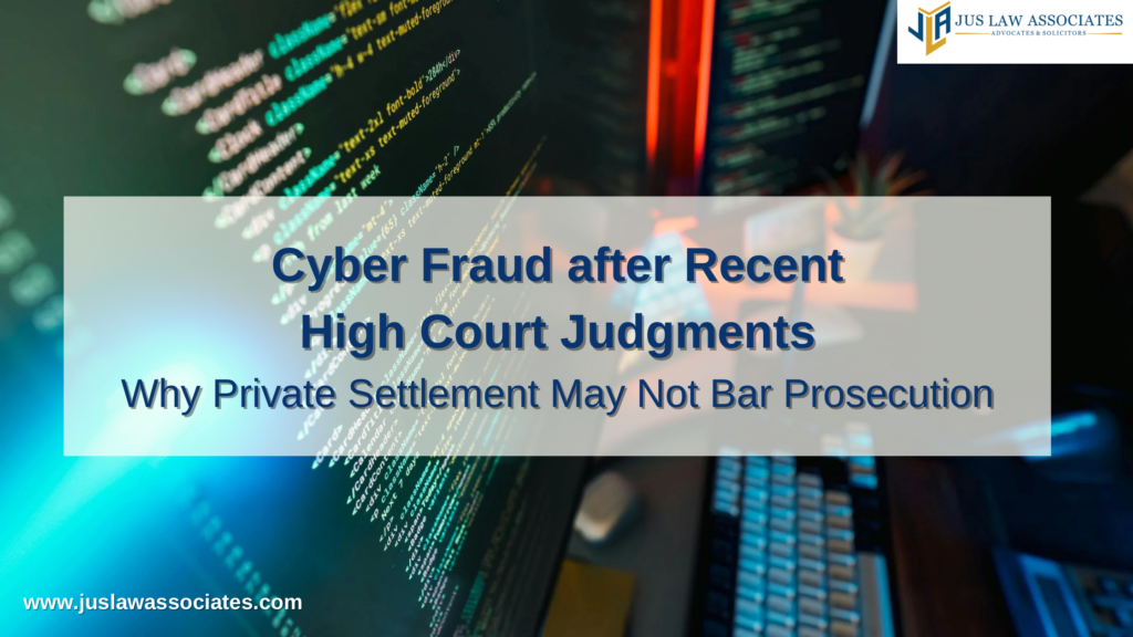 Cyber Fraud after Recent High Court Judgments: Why Private Settlement May Not Bar Prosecution