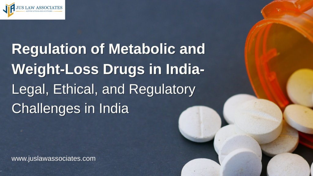 Regulation of Metabolic and Weight-Loss Drugs in India – Legal, Ethical, and Regulatory Challenges in India