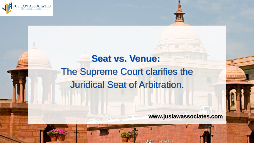 Seat vs. Venue: The Supreme Court clarifies the Juridical Seat of Arbitration.