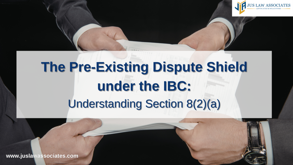 The Pre-Existing Dispute Shield under the IBC: Understanding Section 8(2)(a)