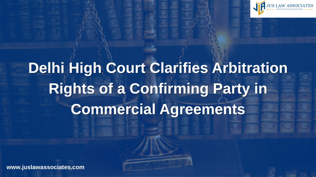 Delhi High Court Clarifies Arbitration Rights of a Confirming Party in Commercial Agreements