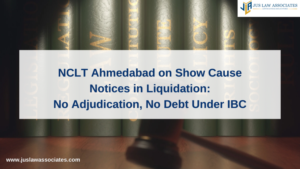 NCLT Ahmedabad on Show Cause Notices in Liquidation: No Adjudication, No Debt Under IBC